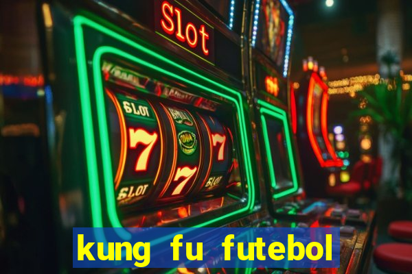 kung fu futebol clube dublado online